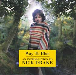 Nick Drake : Way to Blue - an Introduction to Nick Drake